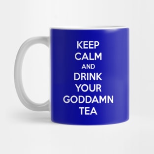 Keep Calm And Drink Your Goddamn Tea Mug